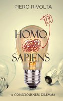 Homo too Sapiens: A Consciousness Dilemma