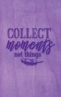 Collect Moments Not Things