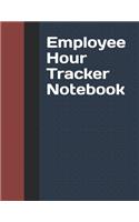 Employee Hour Tracker Notebook: Daily Timesheet Keeper Work Hours Organizer Employee Hour Tracker Notebook Time Sheet Notebook Employee Time Tracker Log Book Time Record Keeper Emp