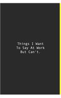 Things I Want To Say At Work But Can't.