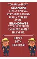 You Are A Great Grandpa Really Special Very Good Looking Happy 90 Birthday: 90 Year Old Grandpa Birthday Gift Funny Journal / Notebook / Diary / Unique Greeting Card