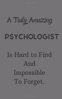A Truly Amazing Psychologist Is Hard To Find And Impossible To Forget: Lined Notebook / Journal Grey Color Perfect Leaving And Appreciation Gift