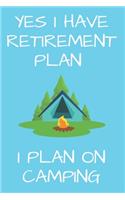Yes I Have Retirement Plan I Plan On Camping