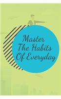 Master The Habits Of Everyday NOTEBOOK