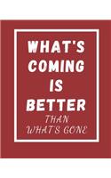 What's Coming Is Better Than What's Gone