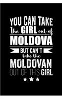 Can take Girl out of Moldova but can't take the Moldovan out of the girl Pride Proud Patriotic 120 pages 6 x 9 Notebook: Blank Journal for those Patriotic about their country of origin