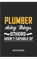 Plumber Doing Things Others Aren't Capable of Notebook