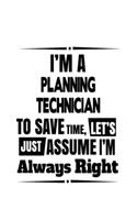 I'm A Planning Technician To Save Time, Let's Assume That I'm Always Right