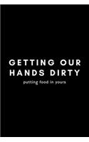 Getting Our Hands Dirty Putting Food In Yours: Funny Farmer Notebook Gift Idea For Rancher, Country Farming, Tractor Drivers - 120 Pages (6" x 9") Hilarious Gag Present