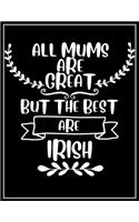 All mums are great but the best are Irish; Ruled Notebook for irish Mom, for writing, planning, and stay organized!