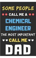 Some People Call Me A Chemical Engineer The Most Important Call Me Dad