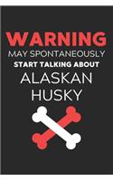 Warning May Spontaneously Start Talking About Alaskan Husky