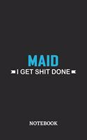 Maid I Get Shit Done Notebook