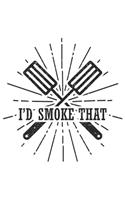 I'd Smoke That