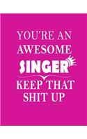 You're An Awesome Singer Keep That Shit Up: Blank Lined Notebook (Paperback, Purple Cover) Funny Joke Appreciation & Encouragement Gift Idea for Singers, fun. Thank You Gag Notebook Journal & 