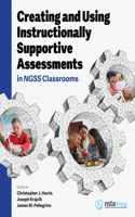 Creating and Using Instructionally Supportive Assessments in Ngss Classrooms