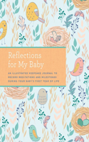 Reflections on My Baby: An Illustrated Keepsake Journal to Record Meditations and Milestones During Your Baby's First Year of Life