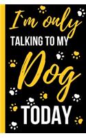 I`m Only Talking To My Dog Today