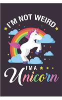 I'm not weird I'm a Unicorn