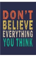 Don't Believe Everything You Think: Funny Saying Gift Journal