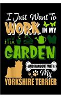 I just want To Work In Garden And Hangout With My Yorkshire Terrier