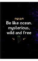 Be Like Ocean. Mysterious, Wild And Free: All Purpose 6x9 Blank Lined Notebook Journal Way Better Than A Card Trendy Unique Gift Solid Nebula Mystery