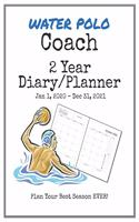 Water Polo Coach 2020-2021 Diary Planner: Organize all Your Games, Practice Sessions & Meetings with this Convenient Monthly Scheduler