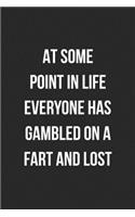 At Some Point In life Everyone Has Gambled On A Fart And Lost: Funny Blank Lined Journal Novelty Gag Gift For Adults