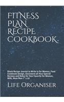 Fitness Plan Recipe Cookbook: Blank Recipe Journal to Write in for Women, Food Cookbook Design, Document all Your Special Recipes and Notes for Your Favorite for Women, Wife, Mom