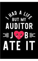 I Had A Life But My Auditor Job Ate It: Hilarious & Funny Journal for Auditor - Funny Christmas & Birthday Gift Idea for Auditor - Auditor Notebook - 100 pages 6x9 inches