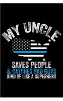 My Uncle Saves People & Catches Bad Guys Kind Of Like A Superhero: Police Officer Journal Notebook Gifts, Thin Blue Line Notebook Journal, Proud Police Officer, Gift Idea for Cop, Police Officer Gifts for Men Women