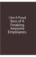 I am a Proud Boss of Freaking Awesome Employees