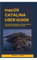 macOS Catalina User Guide: The Complete Beginner to Expert Manual to Master the New Mac like a Pro