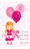 Chemotherapy Chemo Journal For Breast Cancer Inspirational- This Queen Does Not Bow To Cancer