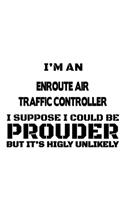 I'm An Enroute Air Traffic Controller I Suppose I Could Be Prouder But It's Highly Unlikely