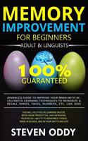 Memory Improvement for Beginners, Adult & Linguists: Advanced Guide to Improve Your Brain with Accelerated Learning Techniques to Memorize & Recall Name, Face, Number, Etc. Like Kids
