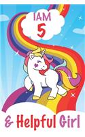 I am 5 and Helpful Girl: Unicorn Journal A Happy Birthday 5 Years Old Unicorn Activity Journal Notebook for Kids, 5 Year Old Birthday Gift for Girls! Birthday Unicorn Journa
