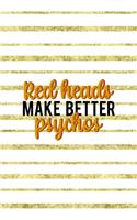 Red Heads Make Better Psychos: Notebook Journal Composition Blank Lined Diary Notepad 120 Pages Paperback Golden Texture Ginger