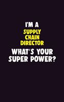 I'M A Supply Chain Director, What's Your Super Power?: 6X9 120 pages Career Notebook Unlined Writing Journal