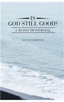 Is God Still Good?: A 30 Day Devotional