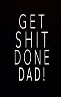 Get Shit Done Dad!: July 2018 to December 2019 Academic Planner - 18 Month Planner - 2018-2019 Calendar Planner Daily Weekly Monthly - Student Planner 2018-2019 - Sched(2 2018-2019 Daily Weekly Monthly Calendar Planner and Daily to Do List Journal, Student Planner 2018-2)
