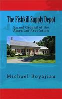 The Fishkill Supply Depot: Sacred Ground of the American Revolution