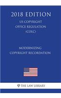 Modernizing Copyright Recordation (Us U.S. Copyright Office Regulation) (Colc) (2018 Edition)