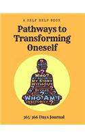 A Self Help Book - Pathways to Transforming Oneself: 365/366 Days Prompt Journal, 368 Paged 7.44" X 9.69" Sized Book, Self Development Diary, Personal Growth Diary(7 Pathways to Transformation)