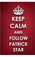Keep Calm And Follow Patrick Star