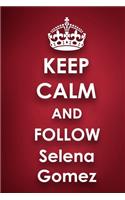 Keep Calm and Follow Selena Gomez