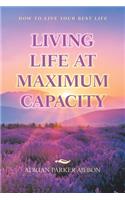 Living Life at Maximum Capacity