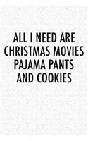 All I Need Are Christmas Movies Pajama Pants and Cookies