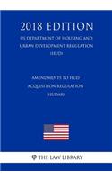 Amendments to HUD Acquisition Regulation (HUDAR) (US Department of Housing and Urban Development Regulation) (HUD) (2018 Edition)