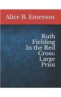 Ruth Fielding in the Red Cross: Large Print